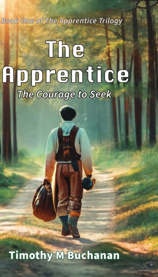 The Apprentice: The Courage to Seek — book cover by Timothy M. Buchanan
