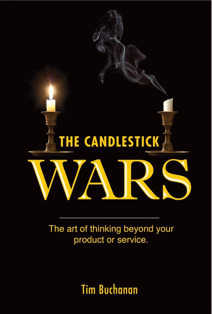 The Candlestick Wars: The art of thinking beyond your product or service, by Timothy M. Buchanan